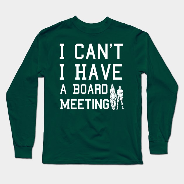 I cant I have a board meeting, funny surf design beach design Long Sleeve T-Shirt by L  B  S  T store